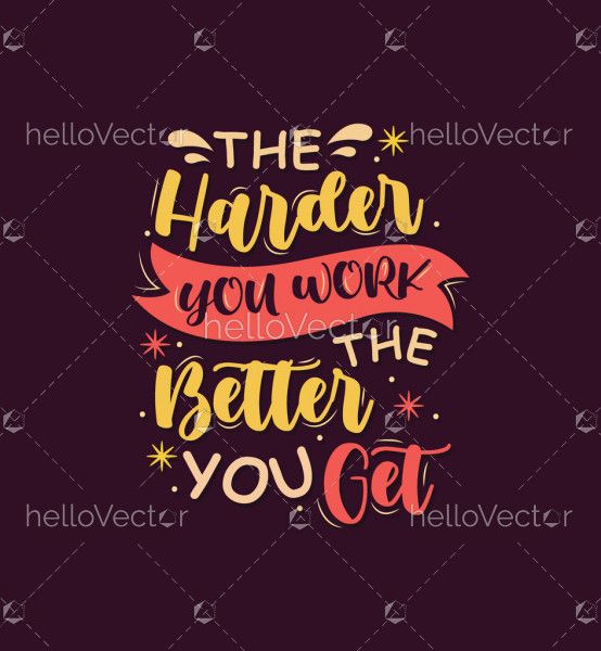 The harder you work the better you get - Motivation quote