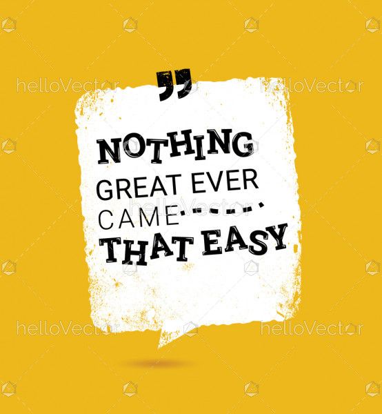 Nothing great ever came that easy - motivation quote