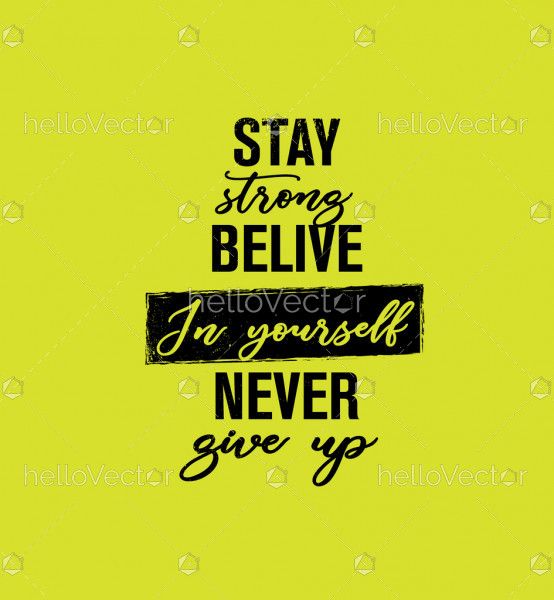 Stay strong believe in yourself never give up - Inspirational quote