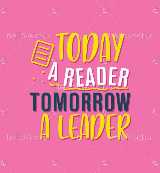 Today a reader tomorrow a leader