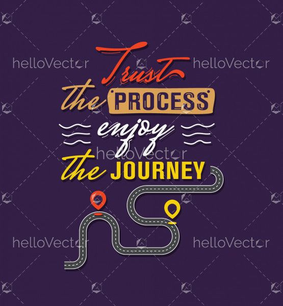 Trust the process enjoy the journey