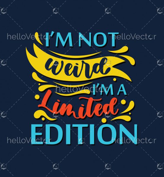 I am not weird I am limited edition