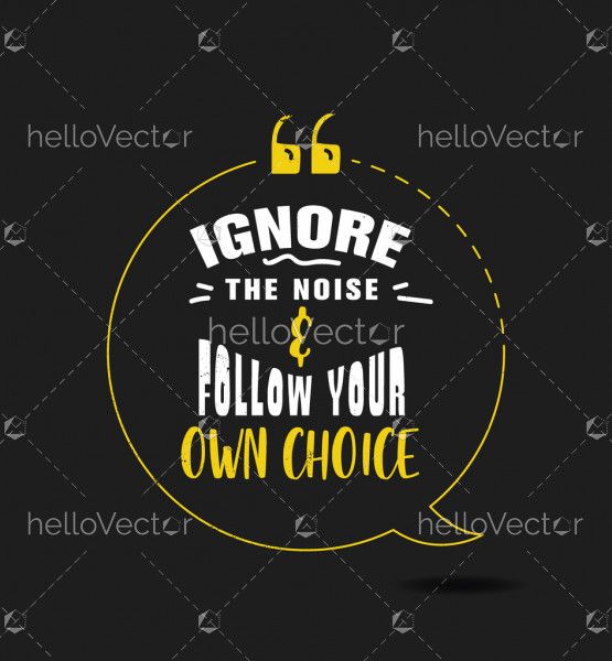 Ignore the noise and follow your own choice