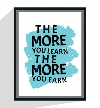 More you learn more you earn - Motivational Quote