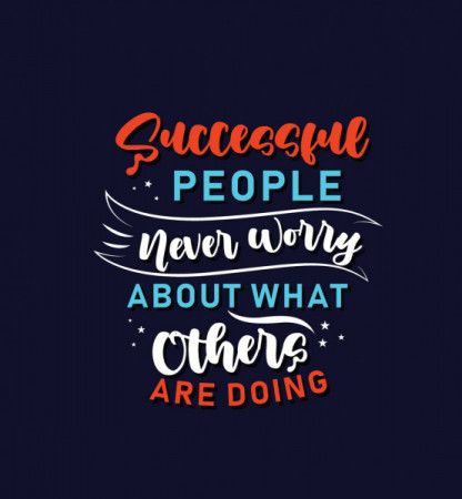 Successful people never worry about what others are doing