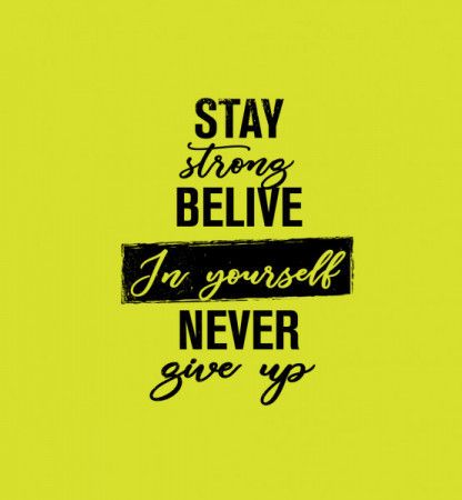 Stay strong believe in yourself never give up - Inspirational quote