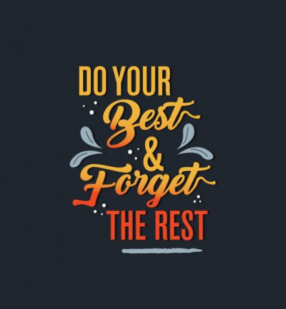 Do your best and forget the rest - Quote