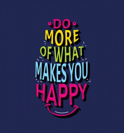 Do more of what makes you happy - Motivational quote