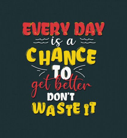 Every day is a chance to get better - Quote