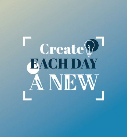 Create Each Day A New