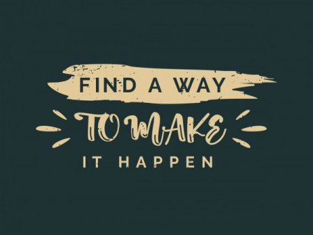 Find a way to make it happen